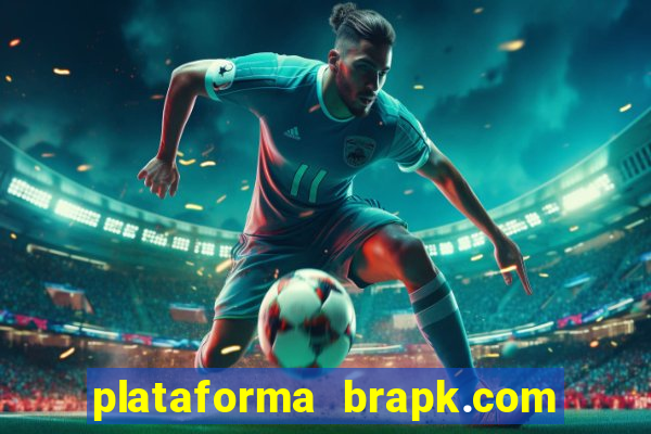 plataforma brapk.com paga mesmo